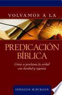 Volvamos a la predicacion biblica / Invitation to Biblical Preaching