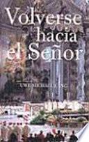 Volverse hacia el Senor/ Turning Towards The Lord
