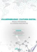 Vulnerabilidad y cultura digital. Riesgos y oportunidades de la sociedad hiperconectada.