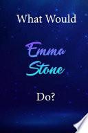 What Would Emma Stone Do?