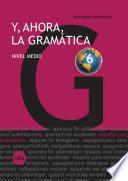 Y, ahora, la gramática 6. Nivel medio