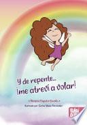 Y de repente... ¡me atreví a volar!