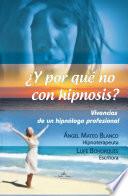¿Y por qué no con hipnosis? (Vivencias de un hipnólogo profesional)