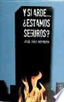 Y si arde--, estamos seguros?