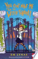 You Can't Make Me Go To Witch School!
