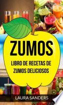 Zumos: Libro de recetas de zumos deliciosos